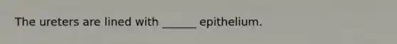 The ureters are lined with ______ epithelium.