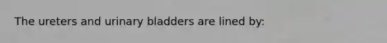 The ureters and urinary bladders are lined by: