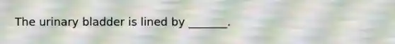 The urinary bladder is lined by _______.