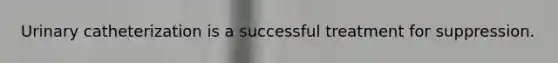 Urinary catheterization is a successful treatment for suppression.