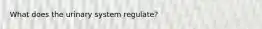 What does the urinary system regulate?