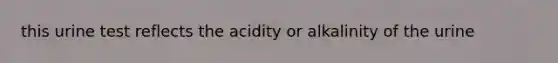 this urine test reflects the acidity or alkalinity of the urine