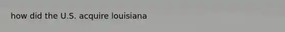 how did the U.S. acquire louisiana