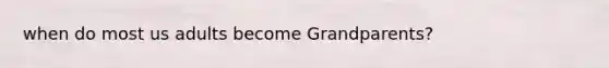 when do most us adults become Grandparents?