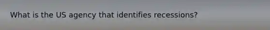 What is the US agency that identifies recessions?