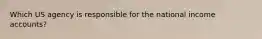 Which US agency is responsible for the national income accounts?