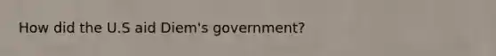 How did the U.S aid Diem's government?