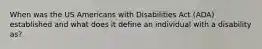 When was the US Americans with Disabilities Act (ADA) established and what does it define an individual with a disability as?