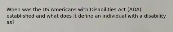 When was the US Americans with Disabilities Act (ADA) established and what does it define an individual with a disability as?