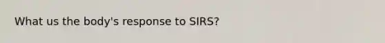 What us the body's response to SIRS?