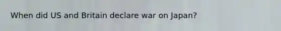 When did US and Britain declare war on Japan?