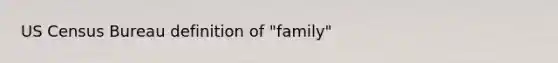 US Census Bureau definition of "family"