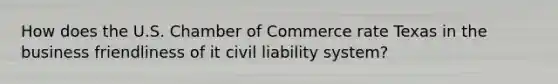 How does the U.S. Chamber of Commerce rate Texas in the business friendliness of it civil liability system?