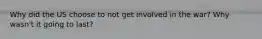 Why did the US choose to not get involved in the war? Why wasn't it going to last?