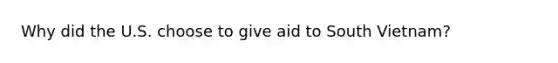 Why did the U.S. choose to give aid to South Vietnam?