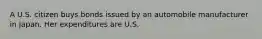 A U.S. citizen buys bonds issued by an automobile manufacturer in Japan. Her expenditures are U.S.