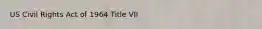 US Civil Rights Act of 1964 Title VII