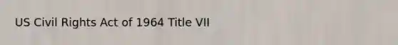 US Civil Rights Act of 1964 Title VII