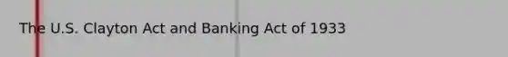 The U.S. Clayton Act and Banking Act of 1933