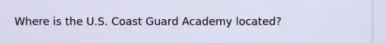 Where is the U.S. Coast Guard Academy located?