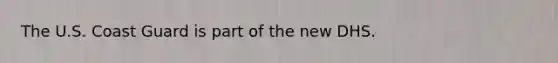 The U.S. Coast Guard is part of the new DHS.
