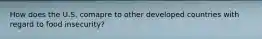 How does the U.S. comapre to other developed countries with regard to food insecurity?
