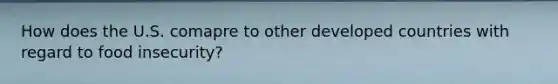 How does the U.S. comapre to other developed countries with regard to food insecurity?