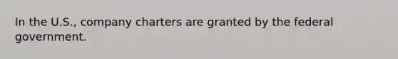 In the U.S., company charters are granted by the federal government.