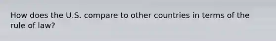 How does the U.S. compare to other countries in terms of the rule of law?