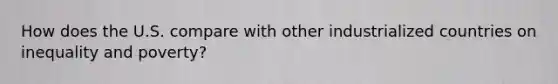 How does the U.S. compare with other industrialized countries on inequality and poverty?