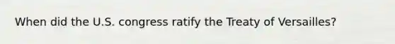 When did the U.S. congress ratify the Treaty of Versailles?