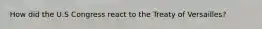 How did the U.S Congress react to the Treaty of Versailles?