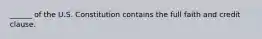 ______ of the U.S. Constitution contains the full faith and credit clause.