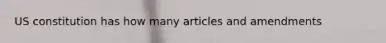 US constitution has how many articles and amendments