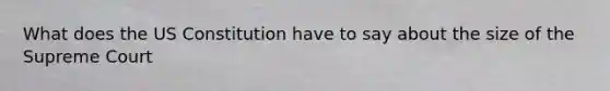 What does the US Constitution have to say about the size of the Supreme Court