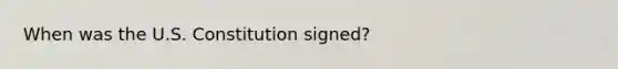 When was the U.S. Constitution signed?