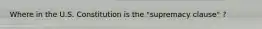 Where in the U.S. Constitution is the "supremacy clause" ?