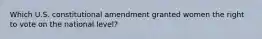 Which U.S. constitutional amendment granted women the right to vote on the national level?