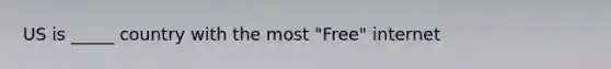 US is _____ country with the most "Free" internet