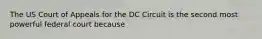 The US Court of Appeals for the DC Circuit is the second most powerful federal court because