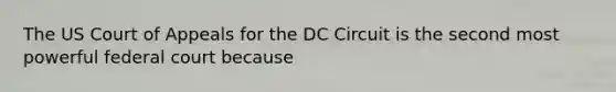 The US Court of Appeals for the DC Circuit is the second most powerful federal court because