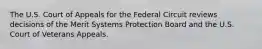 The U.S. Court of Appeals for the Federal Circuit reviews decisions of the Merit Systems Protection Board and the U.S. Court of Veterans Appeals.