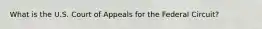 What is the U.S. Court of Appeals for the Federal Circuit?