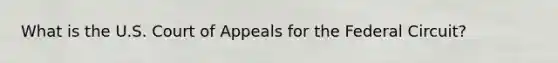 What is the U.S. Court of Appeals for the Federal Circuit?