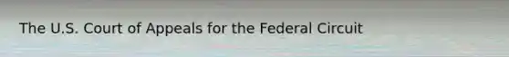 The U.S. Court of Appeals for the Federal Circuit