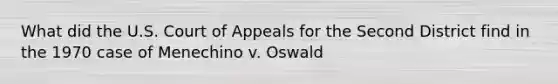 What did the U.S. Court of Appeals for the Second District find in the 1970 case of Menechino v. Oswald