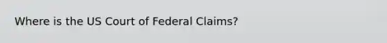 Where is the US Court of Federal Claims?