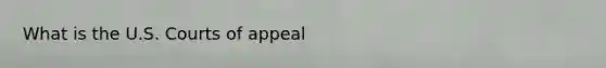 What is the U.S. Courts of appeal