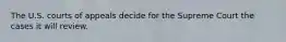 The U.S. courts of appeals decide for the Supreme Court the cases it will review.