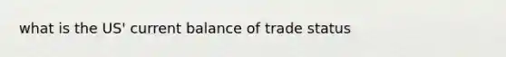 what is the US' current balance of trade status